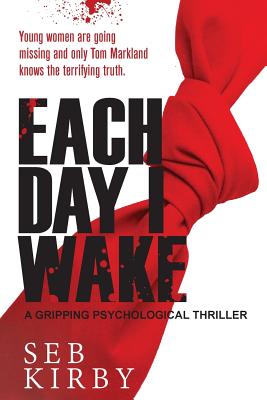 Each Day I Wake: A gripping psychological thriller: US Edition - Kirby, Seb