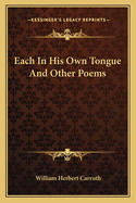 Each in His Own Tongue: And Other Poems