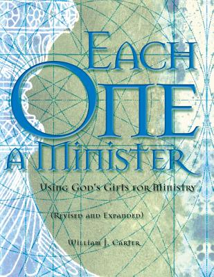 Each One a Minister: Using God's Gifts for Ministry - Carter, William J