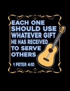 Each One Should Use Whatever Gift 1 Peter 4: 10: Inspirational and Christian Themed College Ruled Composition Notebook