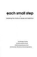 Each Small Step: Breaking the Chains of Abuse & Addiction