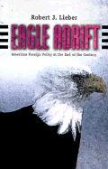 Eagle Adrift: American Foreign Policy at the End of the Century