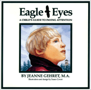 Eagle Eyes: A Childs Guide to Paying Attention - Gehret, Jeanne, Ma