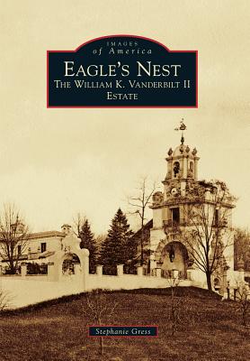 Eagle's Nest: The William K. Vanderbilt II Estate - Gress, Stephanie