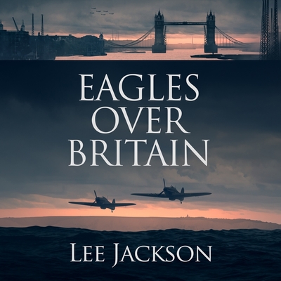Eagles Over Britain - Jackson, Lee, and Rausch, Steve (Read by)