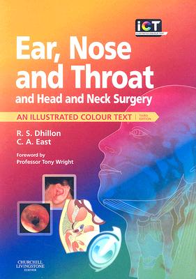 Ear, Nose and Throat and Head and Neck Surgery: An Illustrated Colour Text - Dhillon, Ram S, Frcs (Editor), and East, Charles A, Frcs (Editor), and Narula, Anthony (Contributions by)