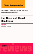 Ear, Nose, and Throat Conditions, an Issue of Veterinary Clinics of North America: Small Animal Practice: Volume 46-4