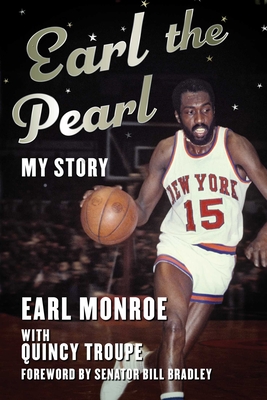 Earl the Pearl: My Story - Monroe, Earl, and Troupe, Quincy, and Bradley, Bill (Foreword by)