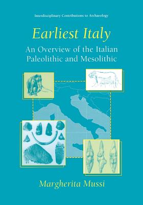 Earliest Italy: An Overview of the Italian Paleolithic and Mesolithic - Mussi, Margherita