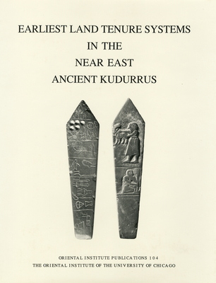 Earliest Land Tenure Systems in the Near East: Ancient Kudurrus - Steinkeller, Piotr, and Whiting Jr, Robert M, and Gelb, I J