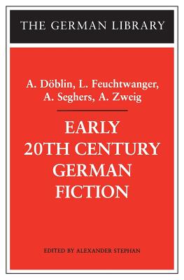 Early 20th Century German Fiction: A. Dblin, L. Feuchtwanger, A. Seghers, A. Zweig - Stephan, Alexander, Professor (Editor)