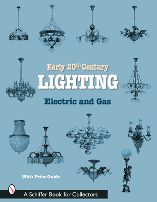 Early 20th Century Lighting: Electric and Gas - Schiffer Publishing Ltd
