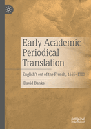 Early Academic Periodical Translation: English't out of the French, 1665-1700