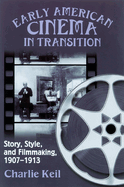 Early American Cinema in Transition: Story, Style, and Filmmaking, 1907-1913
