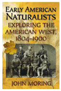 Early American Naturalists: Exploring the American West, 1804-1900