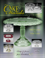 Early American Pattern Glass Cake Stands & Serving Pieces: Identification & Value Guide