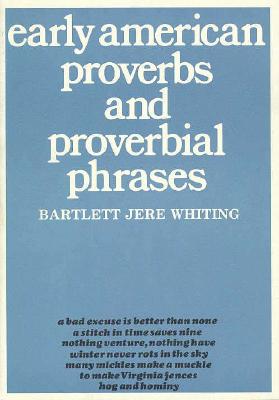 Early American Proverbs and Proverbial Phrases - Whiting, Bartlett Jere