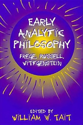 Early Analytic Philosophy: Frege, Russell, Wittgenstein - Tait, William