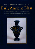 Early Ancient Glass: The Toledo Museum of Art - Grose, David Frederick, and Mandle, Roger (Designer), and Hobbs, Robert Carleton