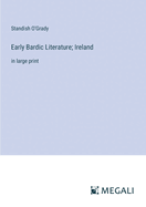 Early Bardic Literature; Ireland: in large print