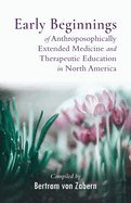 Early Beginnings of Anthroposophically Extended Medicine and Therapeutic Education in North America