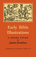 Early Bible Illustrations: A Short Study Based on Some Fifteenth and Early Sixteenth Century Printed Texts