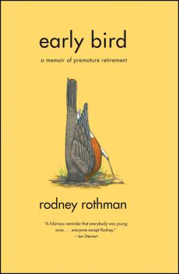 Early Bird: A Memoir of Premature Retirement - Rothman, Rodney