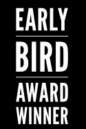 Early Bird Award Winner: 110-Page Blank Lined Journal Funny Office Award Great for Coworker, Boss, Manager, Employee Gag Gift Idea