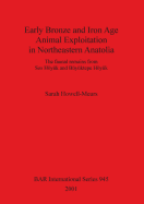 Early Bronze and Iron Age Animal Exploitation in Northeastern Anatolia: The faunal remains from Sos Hy?k and B?y?ktepe Hy?k