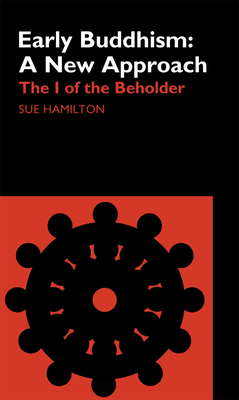 Early Buddhism: A New Approach: The I of the Beholder - Hamilton-Blyth, Sue