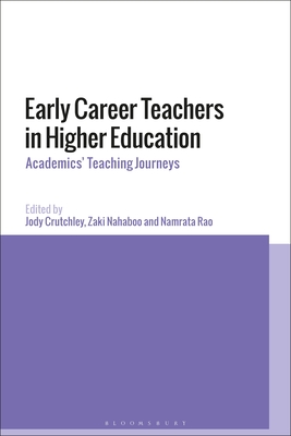 Early Career Teachers in Higher Education: International Teaching Journeys - Crutchley, Jody (Editor), and Nahaboo, Zaki (Editor), and Rao, Namrata (Editor)