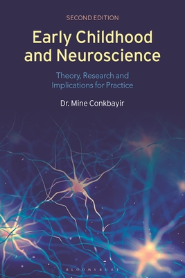Early Childhood and Neuroscience: Theory, Research and Implications for Practice - Conkbayir, Mine