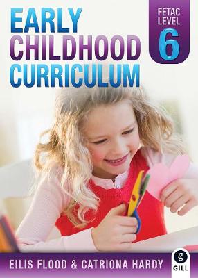 Early Childhood Curriculum: FETAC Level 6 - Flood, Eilis, and Hardy, Catriona