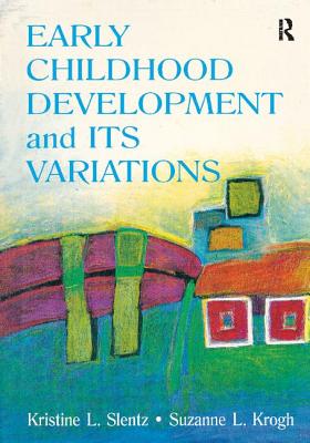Early Childhood Development and Its Variations - Slentz, Kristine