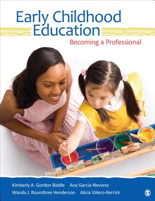Early Childhood Education: Becoming a Professional - Gordon Biddle, Kimberly a, and Garcia-Nevarez, Ana G, and Roundtree Henderson, Wanda J
