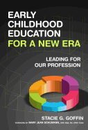 Early Childhood Education for a New Era: Leading for Our Profession - Goffin, Stacie G