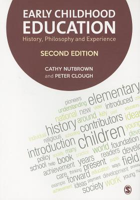 Early Childhood Education: History, Philosophy and Experience - Nutbrown, Cathy, and Clough, Peter
