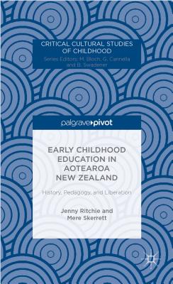 Early Childhood Education in Aotearoa New Zealand: History, Pedagogy, and Liberation - Ritchie, J, and Skerrett, M