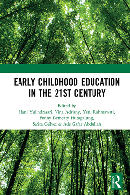 Early Childhood Education in the 21st Century: Proceedings of the 4th International Conference on Early Childhood Education (ICECE 2018), November 7, 2018, Bandung, Indonesia - Yulindrasari, Hani (Editor), and Adriany, Vina (Editor), and Rahmawati, Yeni (Editor)