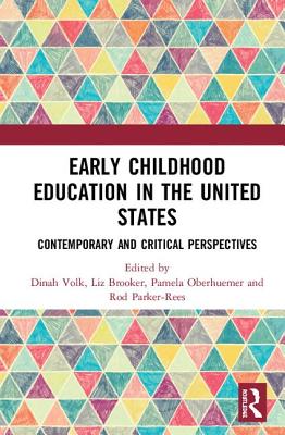 Early Childhood Education in the United States: Contemporary and Critical Perspectives - Volk, Dinah (Editor), and Brooker, Liz (Editor), and Oberhuemer, Pamela (Editor)
