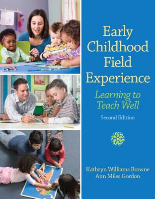 Early Childhood Field Experience: Learning to Teach Well - Browne, Kathryn, and Gordon, Ann