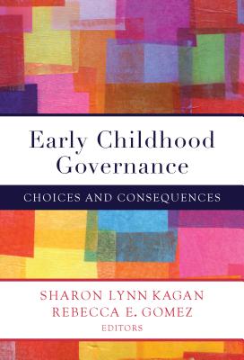 Early Childhood Governance: Choices and Consequences - Kagan, Sharon Lynn (Editor), and Gomez, Rebecca E (Editor)