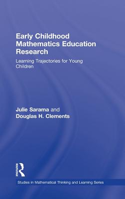 Early Childhood Mathematics Education Research: Learning Trajectories for Young Children - Sarama, Julie, and Clements, Douglas H