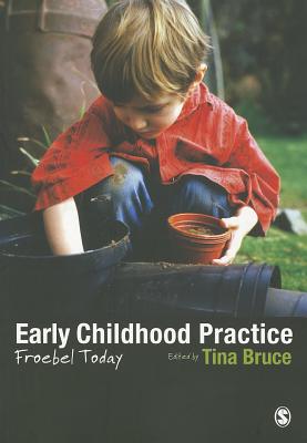 Early Childhood Practice: Froebel today - Bruce, Tina (Editor)