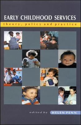 Early Childhood Services: Theory, Policy, and Practice - Penn, Helen, Professor (Editor), and Ball, Jessica (Contributions by), and Carr, Margaret, Dr., PhD (Contributions by)