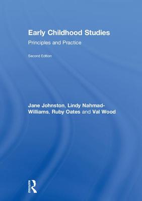 Early Childhood Studies: Principles and Practice - Johnston, Jane, and Nahmad-Williams, Lindy, and Oates, Ruby