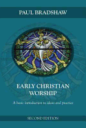 Early Christian Worship: An Introduction to Ideas and Practice