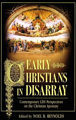 Early Christians in Disarray: Contemporary Lds Perspectives on the Christian Apostasy - Reynolds, Noel B (Editor)