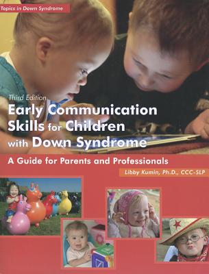 Early Communication Skills for Children with Down Syndrome, Third Edition: A Guide for Parents and Professionals - Kumin, Libby, PH.D.