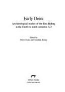 Early Deira: Archaeological Studies of the East Riding in the Fourth to Ninth Centuries AD